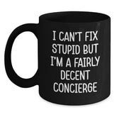 Funny Concierge Gifts, Unique Black Coffee Mugs, I Can't Fix Stupid But I'm A Fairly Decent Concierge, Funny Christmas Memorable Presents for Concierge - Main